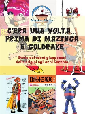 cover image of C'era una volta... prima di Mazinga e Goldrake. Storia dei robot giapponesi dalle origini agli anni Settanta
